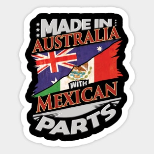 Made In Australia With Mexican Parts - Gift for Mexican From Mexico Sticker